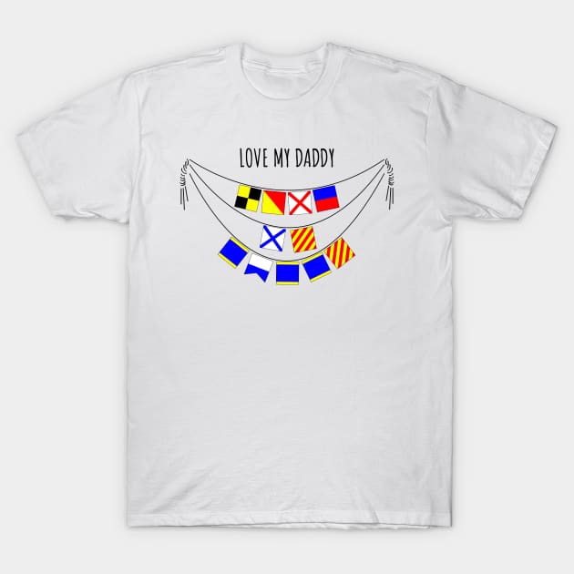 Love My Daddy  (International Signal Flags Alphabet) T-Shirt by ElizAlahverdianDesigns